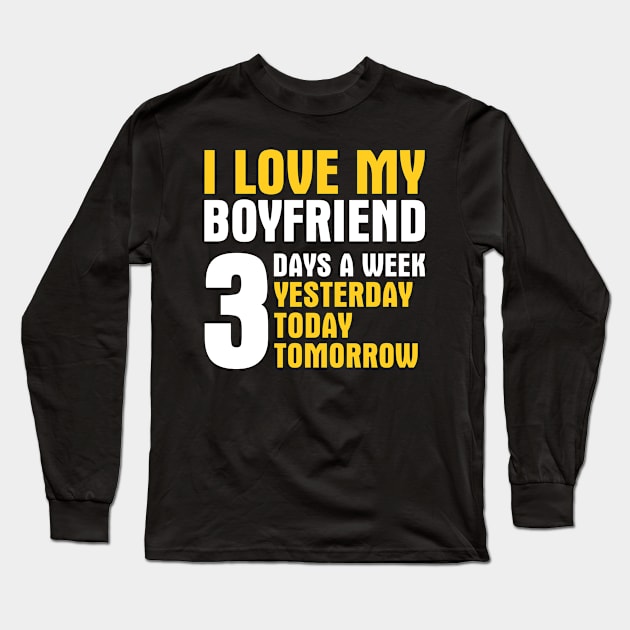 I Love My Boyfriend 3 Days a Week Long Sleeve T-Shirt by adik